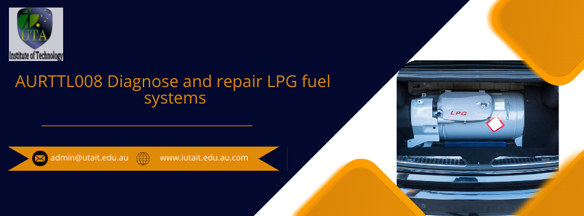 AURTTL008 Diagnose and repair LPG fuel systems