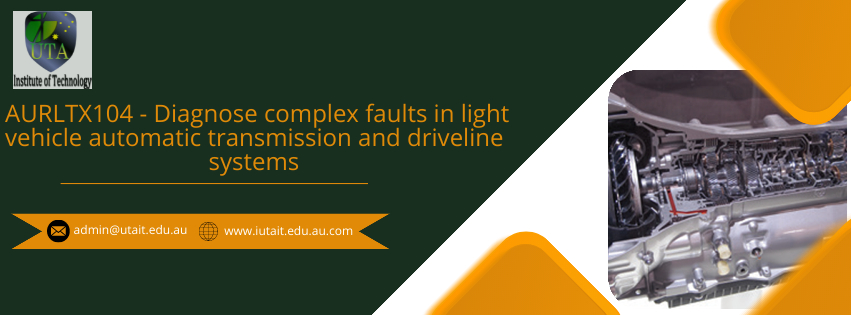 AURLTX104 - Diagnose complex faults in light vehicle automatic transmission and driveline systems