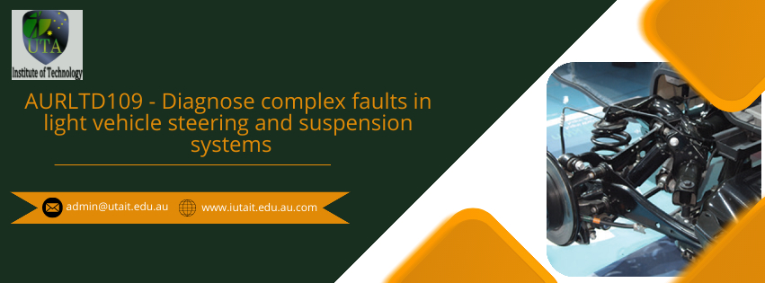 AURLTD109 - Diagnose complex faults in light vehicle steering and suspension systems